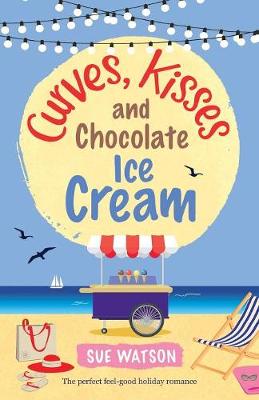 Curves, Kisses and Chocolate Ice-Cream: The Perfect Feel Good Holiday Romance - Ice-Cream Cafe 2 (Paperback)