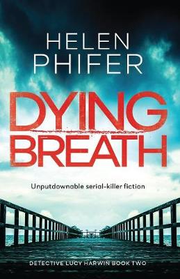 Dying Breath: Unputdownable Serial Killer Fiction - Detective Lucy Harwin 2 (Paperback)