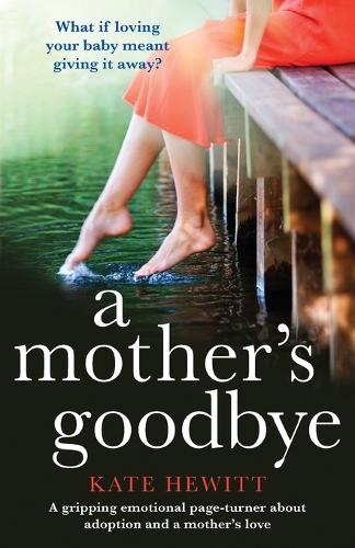 A Mother's Goodbye: A Gripping Emotional Page Turner about Adoption and a Mother's Love (Paperback)