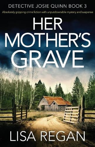 Her Mother's Grave: Absolutely Gripping Crime Fiction with Unputdownable Mystery and Suspense - Detective Josie Quinn 3 (Paperback)