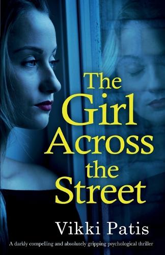 The Girl Across the Street: A Darkly Compelling and Absolutely Gripping Psychological Thriller (Paperback)