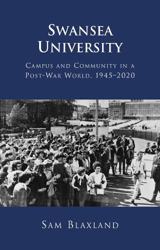 Swansea University: Campus and Community in a Post-War World, 1945-2020 (Hardback)