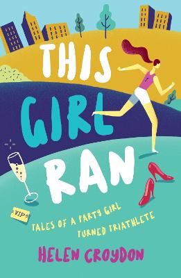 This Girl Ran: Tales of a Party Girl Turned Triathlete (Paperback)