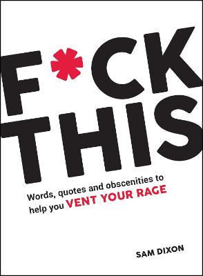 Cover F*ck This: Words, Quotes and Obscenities to Help You Vent Your Rage