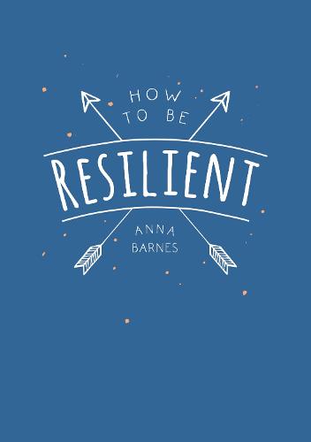 How to Be Resilient: Tips and Techniques to Help You Summon Your Inner Strength (Paperback)