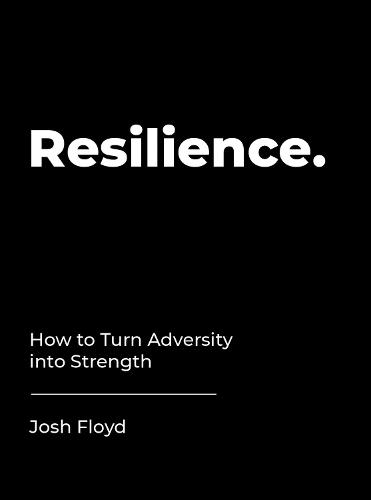 Resilience: How to Turn Adversity into Strength (Hardback)