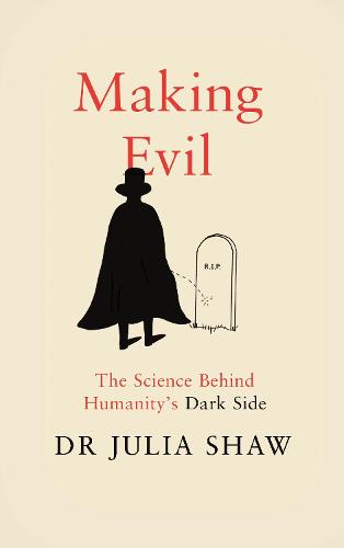Making Evil: The Science Behind Humanity's Dark Side (Hardback)