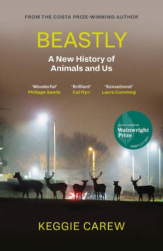 Beastly: A New History of Animals and Us (Hardback)
