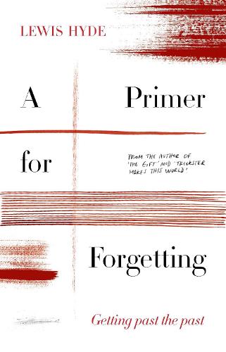 A Primer for Forgetting: Getting Past the Past (Hardback)