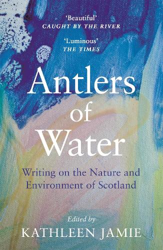 Antlers of Water: Writing on the Nature and Environment of Scotland (Paperback)