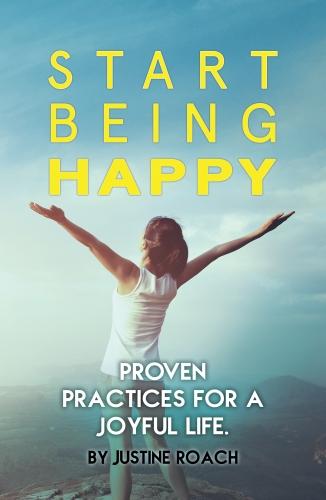 Start Being Happy: Proven Practices for a Joyful Life (Paperback)