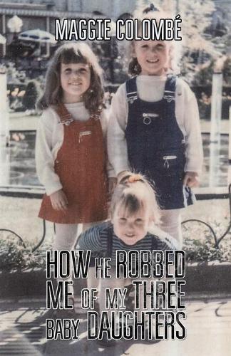 How he Robbed me of my Three Baby Daughters (Paperback)