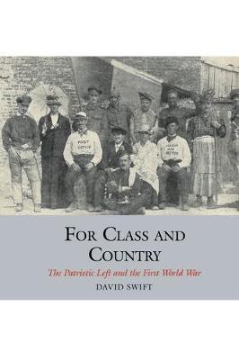 For Class and Country: The Patriotic Left and the First World War - Studies in Labour History 9 (Hardback)