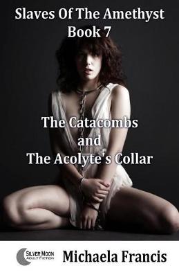 The Catacombs And The Acolyte's Collar - Slaves Of The Amethyst 7 (Paperback)