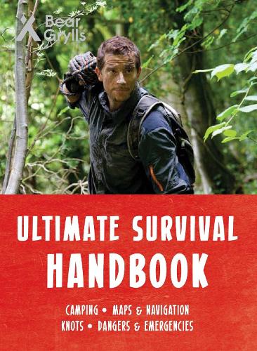 Bear Grylls Ultimate Survival Handbook By Bear Grylls | Waterstones