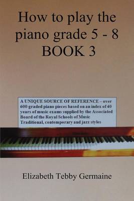 How to play the piano Grade 5 - 8 BOOK 3 (Paperback)