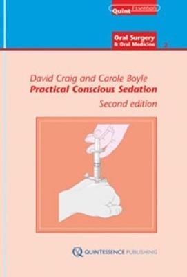 Practical Conscious Sedation: 2 - Quintessentials of Dental Practice 2 (Hardback)