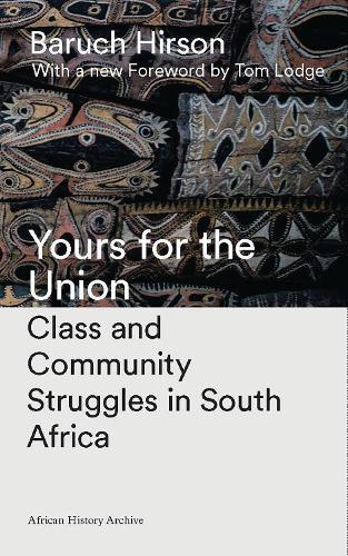 Yours for the Union: Class and Community Struggles in South Africa - African History Archive (Hardback)