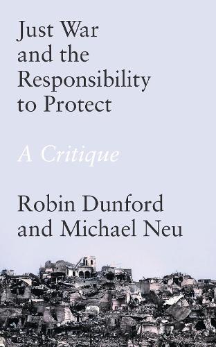 Just War and the Responsibility to Protect: A Critique (Paperback)