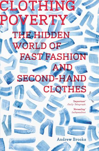 Clothing Poverty: The Hidden World of Fast Fashion and Second-Hand Clothes (Paperback)