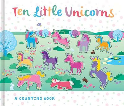 Ten Little Unicorns - Counting to Ten Books (Hardback)