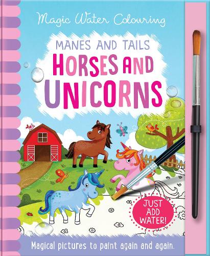 Manes and Tails - Horses and Unicorns - Magic Water Colouring (Hardback)