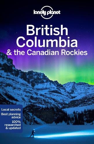 Lonely Planet British Columbia & the Canadian Rockies - Travel Guide (Paperback)