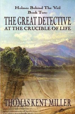 The Great Detective at the Crucible of Life (Holmes Behind the Veil Book 2) (Paperback)