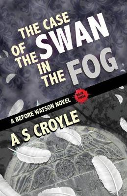 The Case of the Swan in the Fog - A Before Watson Novel - Book Three - Before Watson 3 (Paperback)