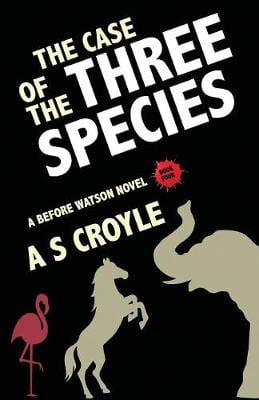 The Case of the Three Species (Before Watson Novel Book 4): The Mare, the Elephant, and the Pink Flamingo - Before Watson 4 (Paperback)