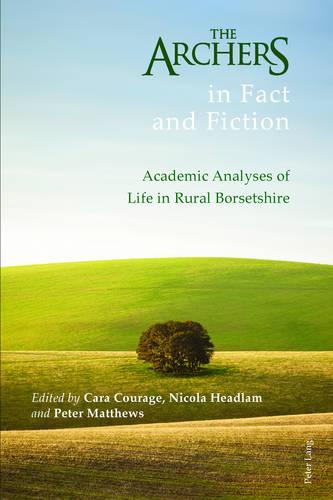 The Archers in Fact and Fiction: Academic Analyses of Life in Rural Borsetshire (Hardback)