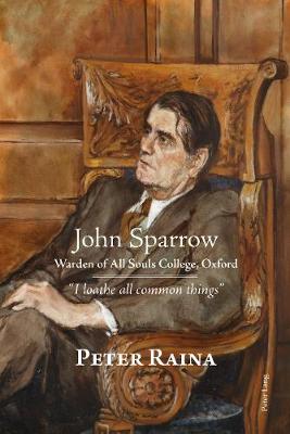 John Sparrow: Warden of All Souls College, Oxford: "I loathe all common things" (Hardback)
