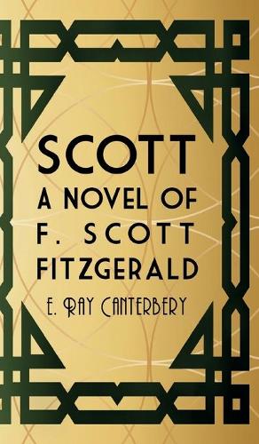 Scott: A Novel of F. Scott Fitzgerald (Hardback)