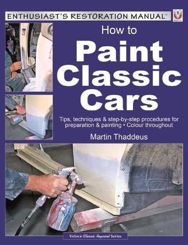 How to Paint Classic Cars: Tips, Techniques & Step-by-Step Procedures for Preparation & Painting (Paperback)