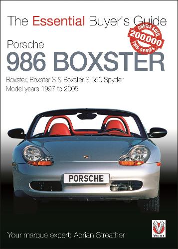 Porsche 986 Boxster: Boxster, Boxster S, Boxster S 550 Spyder: model years 1997 to 2005 - The Essential Buyer's Guide (Paperback)