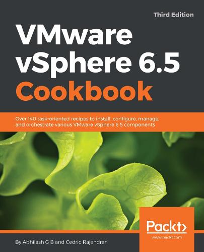 VMware vSphere 6.5 Cookbook: Over 140 task-oriented recipes to install, configure, manage, and orchestrate various VMware vSphere 6.5 components, 3rd Edition (Paperback)