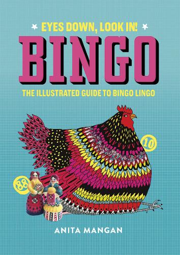 Bingo: Eyes Down, Look In! The Illustrated Guide to Bingo Lingo (Hardback)