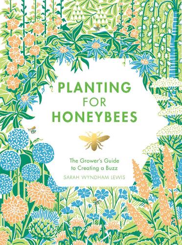 Planting for Honeybees: The Grower's Guide to Creating a Buzz (Hardback)