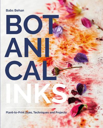 Botanical Inks: Plant-to-Print Dyes, Techniques and Projects (Paperback)