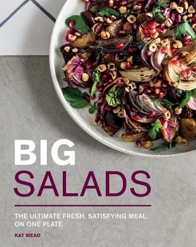 Big Salads: The Ultimate Fresh, Satisfying Meal, on One Plate (Paperback)