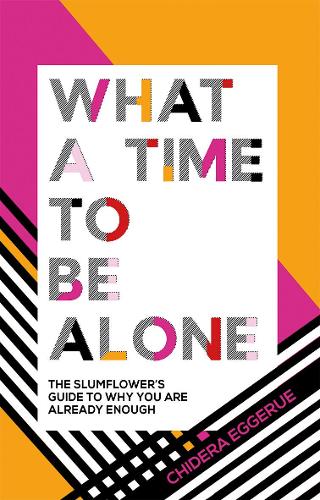 What a Time to be Alone: The Slumflower's Guide to Why You Are Already Enough (Hardback)