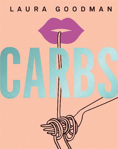 Carbs: From Weekday Dinners to Blow-out Brunches, Rediscover the Joy of the Humble Carbohydrate (Hardback)