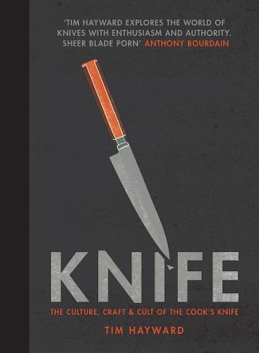 Knife - Knife: The Culture, Craft and Cult of the Cook's Knife (Paperback)