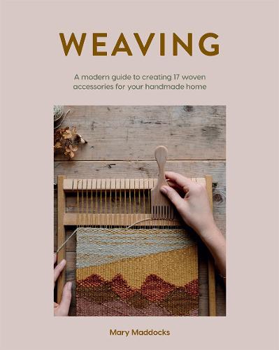 Weaving: A Modern Guide to Creating 17 Woven Accessories for Your Handmade Home (Paperback)