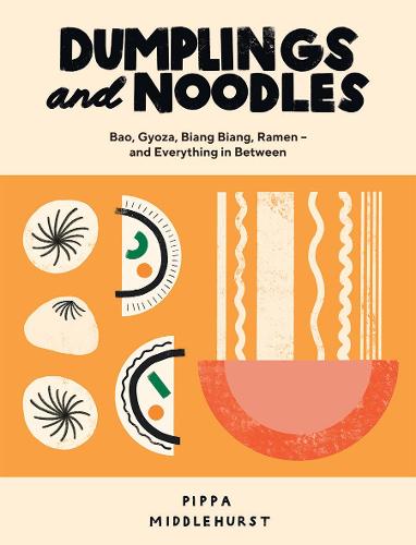 Dumplings and Noodles: Bao, Gyoza, Biang Biang, Ramen - and Everything in Between (Hardback)