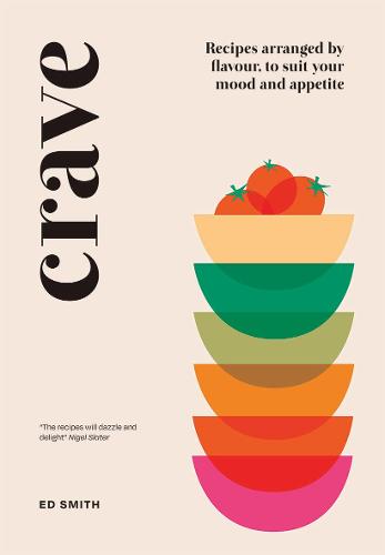 Crave: Recipes Arranged by Flavour, to Suit Your Mood and Appetite (Hardback)