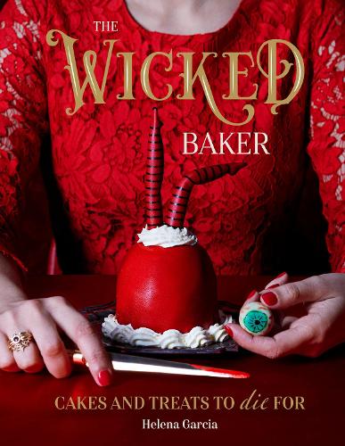 The Wicked Baker: Cakes and Treats to Die For (Hardback)