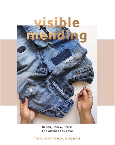 Visible Mending: Repair, Renew, Reuse The Clothes You Love (Paperback)