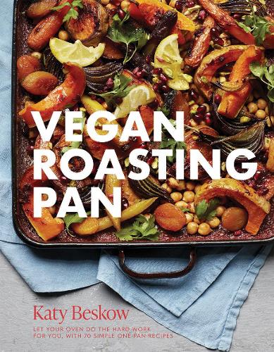Vegan Roasting Pan: Let Your Oven Do the Hard Work for You, With 70 Simple One-Pan Recipes (Hardback)