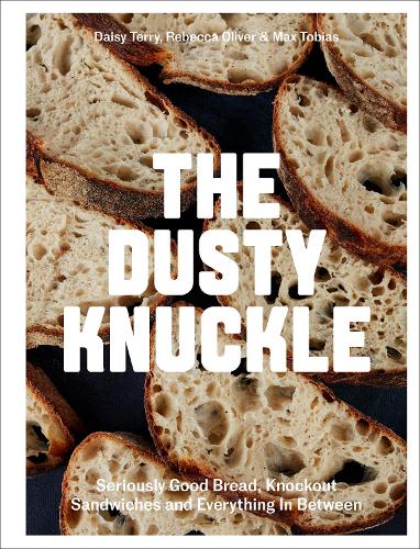 The Dusty Knuckle: Seriously Good Bread, Knockout Sandwiches and Everything In Between (Hardback)